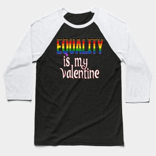 Equality is my Valentine Baseball T-Shirt
